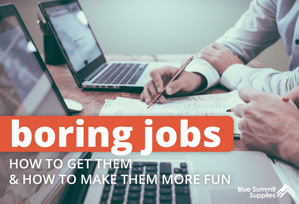 Boring Jobs: How to Get Them and How to Make Them More Fun
