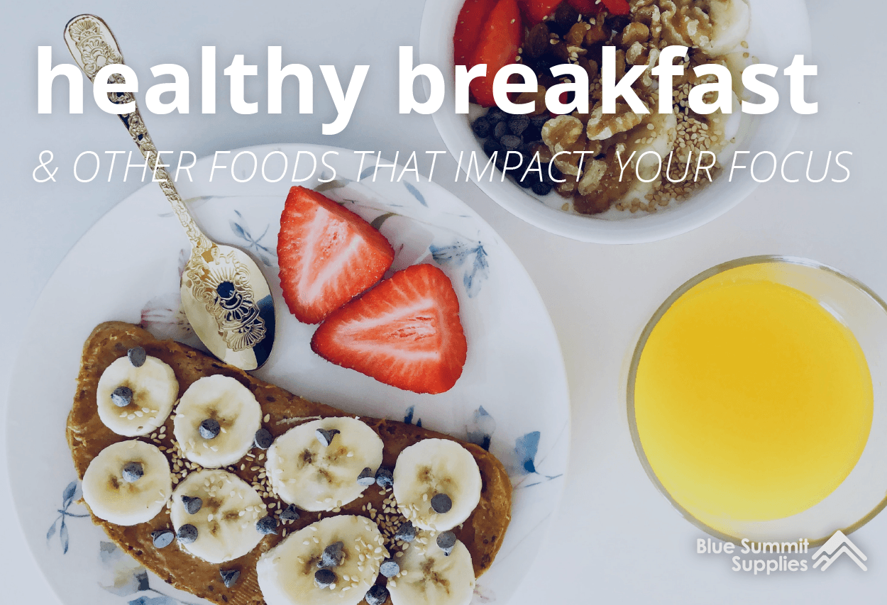 Healthy Breakfast & Other Foods that Impact Your Focus