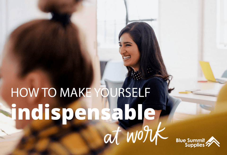 How to Make Yourself Indispensable at Work