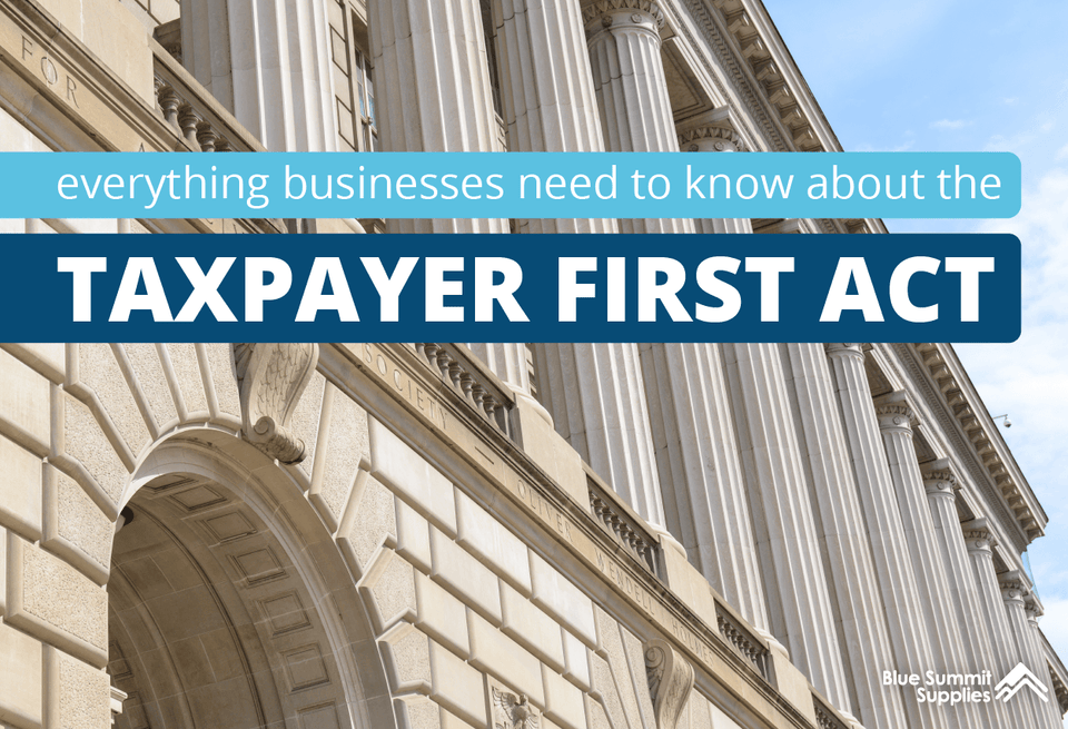Everything Businesses Need to Know About the Taxpayer First Act